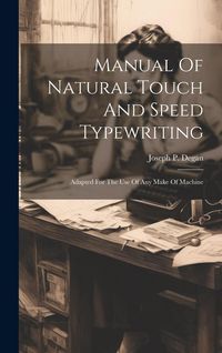 Produktbild: Manual Of Natural Touch And Speed Typewriting: Adapted For The Use Of Any Make Of Machine
