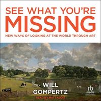 Bild vom Artikel See What You're Missing: New Ways of Looking at the World Through Art vom Autor Will Gompertz