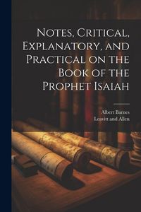 Produktbild: Notes, Critical, Explanatory, and Practical on the Book of the Prophet Isaiah