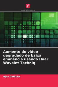Produktbild: Aumento do v&iacute;deo degradado de baixa emin&ecirc;ncia usando Haar Wavelet Techniq