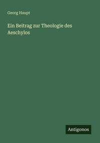 Produktbild: Ein Beitrag zur Theologie des Aeschylos