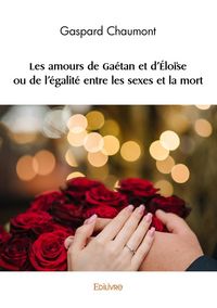 Produktbild: Les amours de Ga&eacute;tan et d'&Eacute;lo&iuml;se ou de l'&eacute;galit&eacute; entre les sexes et la mort