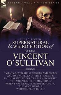 Produktbild: The Collected Supernatural and Weird Fiction of Vincent O'Sullivan