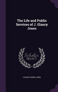 Produktbild: The Life and Public Services of J. Glancy Jones