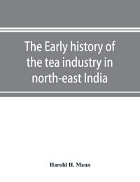 Produktbild: The early history of the tea industry in north-east India