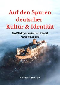 Produktbild: Auf den Spuren deutscher Kultur und Identit&auml;t - Ein Pl&auml;doyer zwischen Kant und Kartoffelsuppe