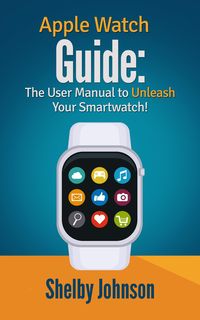 Produktbild: Apple Watch Guide: The User Manual to Unleash Your Smartwatch!