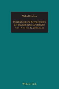 Produktbild: Inszenierung und Repr&auml;sentation der byzantinischen Aristokratie vom 10. bis zum 13. Jahrhundert