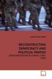 Produktbild: Aslan Akman, C: Reconstructing Democracy and Political Part