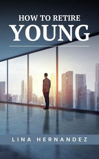 Produktbild: How to Retire Young (Caring for your Future, #1)