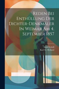 Produktbild: Reden Bei Enth&uuml;llung Der Dichter-denkm&auml;ler In Weimar Am 4. September 1857