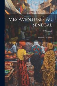 Produktbild: Mes Aventures Au S&eacute;n&eacute;gal: Souvenirs De Voyage