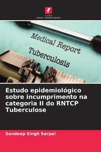 Produktbild: Estudo epidemiol&oacute;gico sobre incumprimento na categoria II do RNTCP Tuberculose