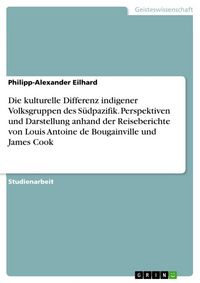 Produktbild: Die kulturelle Differenz indigener Volksgruppen des S&uuml;dpazifik. Perspektiven und Darstellung anhand der Reiseberichte von Louis Antoine de Bougainvill