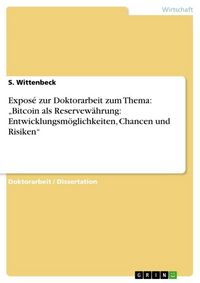 Produktbild: Expos&eacute; zur Doktorarbeit zum Thema: "Bitcoin als Reservew&auml;hrung: Entwicklungsm&ouml;glichkeiten, Chancen und Risiken"