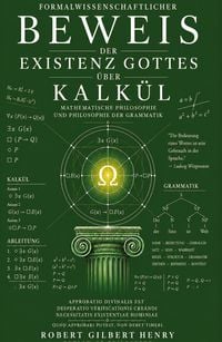 Produktbild: Formalwissenschaftlicher Beweis der Existenz Gottes &uuml;ber Kalk&uuml;l - Mathematische Philosophie und Philosophie der Grammatik