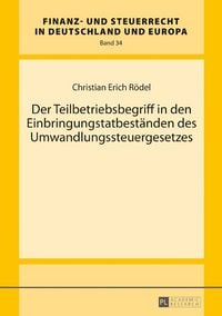 Produktbild: Der Teilbetriebsbegriff in den Einbringungstatbest&auml;nden des Umwandlungssteuergesetzes