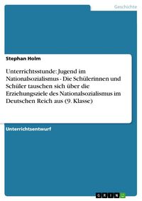 Produktbild: Unterrichtsstunde: Jugend im Nationalsozialismus - Die Sch&uuml;lerinnen und Sch&uuml;ler tauschen sich &uuml;ber die Erziehungsziele des Nationalsozialismus im Deut