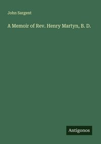 Produktbild: A Memoir of Rev. Henry Martyn, B. D.