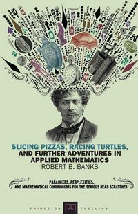 Produktbild: Slicing Pizzas, Racing Turtles, and Further Adventures in Applied Mathematics