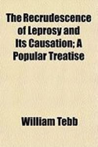 Produktbild: The Recrudescence of Leprosy and Its Causation; A Popular Treatise