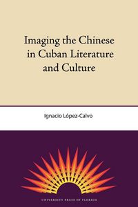 Produktbild: Imaging the Chinese in Cuban Literature and Culture