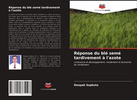 Produktbild: R&eacute;ponse du bl&eacute; sem&eacute; tardivement &agrave; l'azote