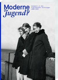 Bild vom Artikel Moderne Jugend? Jungsein in den Franckeschen Stiftungen, 1890–1933 vom Autor 