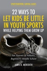 Produktbild: 22 Ways to Let Kids be Little in Youth Sports While Helping Them Grow Up