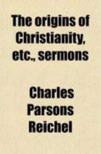 Produktbild: The Origins of Christianity, Etc., Sermons