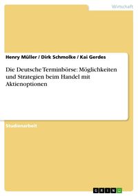 Produktbild: Die Deutsche Terminb&ouml;rse: M&ouml;glichkeiten und Strategien beim Handel mit Aktienoptionen