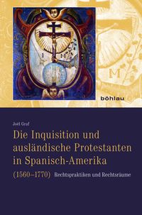 Bild vom Artikel Die Inquisition und ausländische Protestanten in Spanisch-Amerika (1560–1770) vom Autor Joël Graf