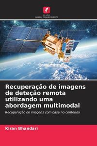 Produktbild: Recupera&ccedil;&atilde;o de imagens de dete&ccedil;&atilde;o remota utilizando uma abordagem multimodal