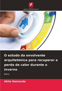 Produktbild: O estudo da envolvente arquitet&oacute;nica para recuperar a perda de calor durante o inverno