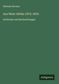 Produktbild: Aus West-Afrika 1873-1876