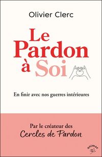 Produktbild: Le pardon &agrave; soi : en finir avec nos guerres int&eacute;rieures