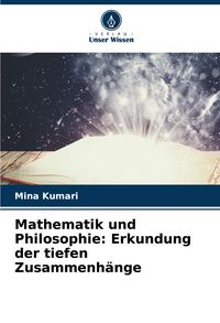 Produktbild: Mathematik und Philosophie: Erkundung der tiefen Zusammenh&auml;nge