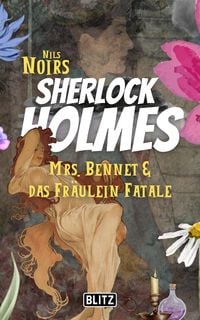 Produktbild: Mrs. Bennet & das Fr&auml;ulein Fatale (Nils Noirs Sherlock Holmes 18)