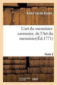 Bild vom Artikel L'Art Du Menuisier-Carrossier 1re Section de la 3e Partie de l'Art Du Menuisier vom Autor André Jacob Roubo