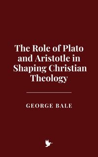 Produktbild: The Role of Plato and Aristotle in Shaping Christian Theology