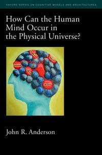 Bild vom Artikel How Can the Human Mind Occur in the Physical Universe? vom Autor John R. Anderson