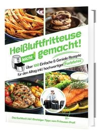 Produktbild: Hei&szlig;luftfritteuse leicht gemacht! F&uuml;r Anf&auml;nger: 100+ schnelle & gesunde Rezepte | Einfach fettarm kochen mit Profi-Einsteigerwissen (&Uuml;berarbeitete Ausgabe)