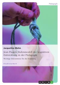 Produktbild: Jean Piagets Stufenmodell der kognitiven Entwicklung in der P&auml;dagogik