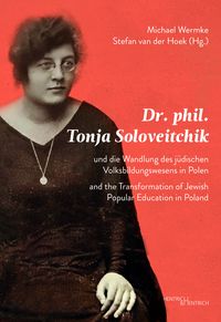 Produktbild: Dr. phil. Tonja Soloveitchik und die Wandlung des j&uuml;dischen Volksbildungswesens in Polen &ndash; Dr. phil. Tonya Soloveitchik and the Transformation of Jewish Popular Education in Poland