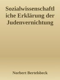 Produktbild: Sozialwissenschaftliche Erkl&auml;rung der Judenvernichtung