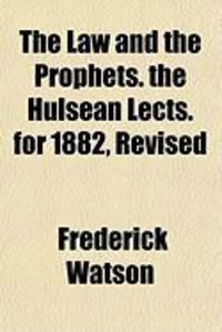 Produktbild: The Law and the Prophets. the Hulsean Lects. for 1882, Revised