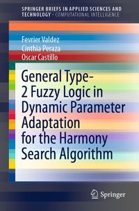 Produktbild: General Type-2 Fuzzy Logic in Dynamic Parameter Adaptation for the Harmony Search Algorithm