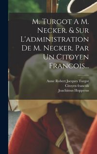 Produktbild: M. Turgot A M. Necker. & Sur L'administration De M. Necker. Par Un Citoyen Francois...