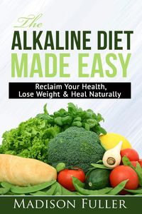Produktbild: The Alkaline Diet Made Easy: Reclaim Your Health, Lose Weight & Heal Naturally