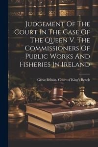 Produktbild: Judgement Of The Court In The Case Of The Queen V. The Commissioners Of Public Works And Fisheries In Ireland